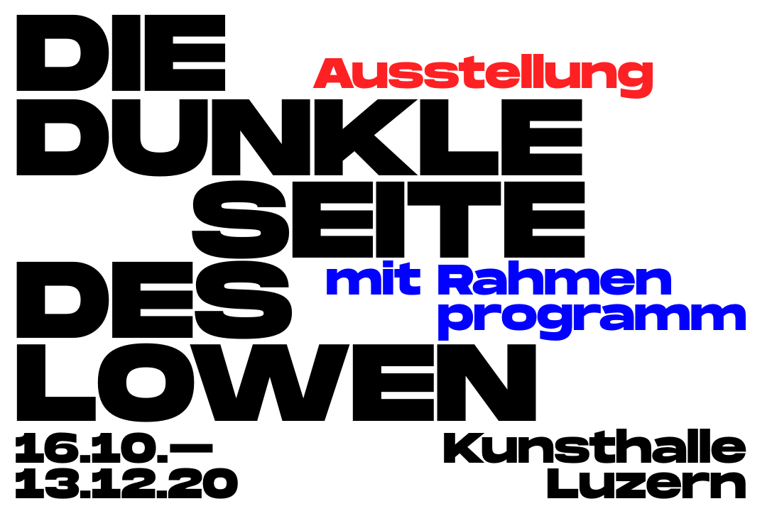 Opening on the 15th of October. Exhibition from 16th of October to 13th of December. Die dunkle Seite des Löwen / Kunsthalle Luzern / Löwenplatz 11, 6002 Luzern, Switzerland